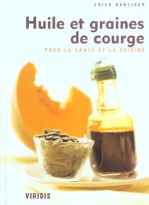 Huile et graines de courges - pour la sante et la cuisine