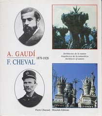 A. gaudí , f. cheval - architectes de la nature