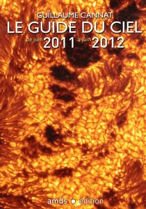 Le guide du ciel 2011-2012 - tous les spectacles célestes de juin 2011 à juin 2012