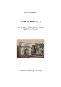 "et in arcadia ego... " voyages et sejours de femmes en italie, 1770-1870