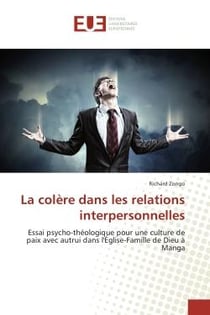 La colere dans les relations interpersonnelles : Essai psycho-theologique pour une culture de paix avec autrui dans l'eglise-Famille de Dieu A Manga