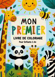 Mon Premier Livre de Coloriage pour Enfants 1 An : Découvre, Colorie, Apprends - Un plaisir créatif pour les tout-petits