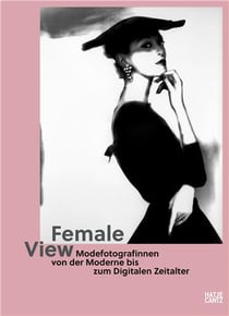 Female view : women fashion photographers from modernity to the digital age