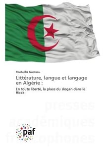 Littérature, langue et langage en Algérie : : En toute liberté, la place du slogan dans le Hirak
