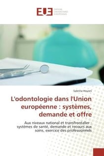 L'odontologie dans l'union europeenne : systemes, demande et offre