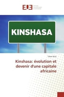 Kinshasa: évolution et devenir d'une capitale africaine