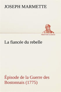 La fiancee du rebelle episode de la guerre des bostonnais, 1775 - la fiancee du rebelle episode de l