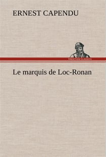 Le marquis de loc-ronan - le marquis de loc ronan