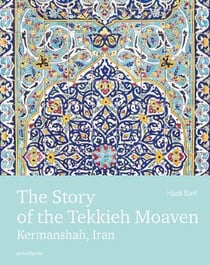 The story of the Tekkieh Moaven : Kermanshah, Iran