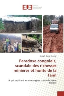 Paradoxe congolais, scandale des richesses minieres et honte de la faim : A qui profitent les campagnes contre la vente minière