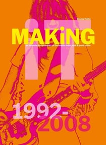 Making iT : An Intimate Documentary of the Seattle Indie, Rock & Punk Scene, 1992-2008