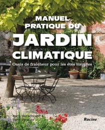 Manuel pratique du jardin climatique - oasis de fraîcheur pour les étés torride