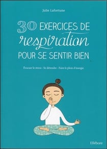 30 exercices de respiration - évacuer le stress, se détendre, faire le plein d'énergie