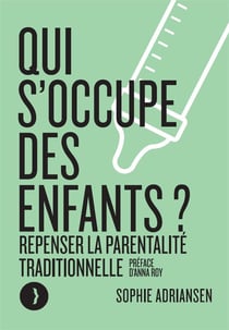 Qui s'occupe des enfants ?- repenser la parentalité traditionnelle