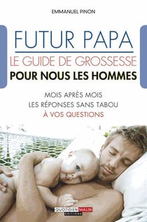 Futur papa - le guide de grossesse pour nous les hommes