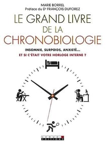 Le grand livre de la chronobiologie - insomnie, surpoids, anxiété... et si c'était votre horloge interne ?