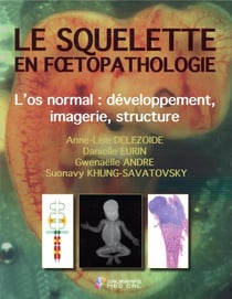 Le squelette en foetopathologie - introduction à la pathologie squelettique foetale