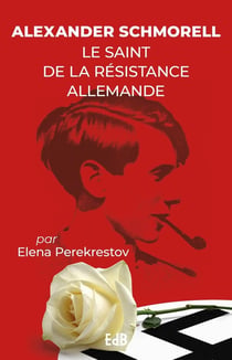 Alexander SCHMORELL : Le saint de la résistance Allemande