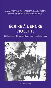 Écrire à l'encre violette : Littératures lesbiennes en France de 1900 à nos jours