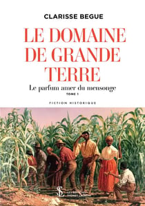 Le domaine de grande terre  tome 1 - le parfum amer du mensonge