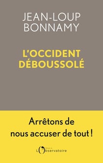 L'Occident déboussolé : Arrêtons de nous accuser de tout !