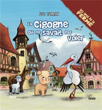 CIGOGNE QUI NE SAVAIT PAS VOLER (GESTE) (COLL. AMIS DE LA FERME)