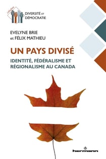 Un pays divisé : identité, fédéralisme et régionalisme au Canada