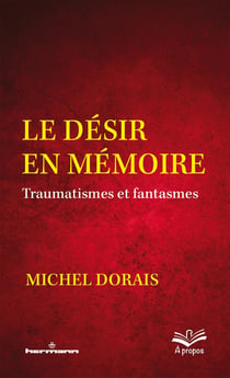 Le désir en mémoire : traumatismes et fantasmes