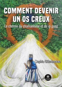 Comment devenir un os creux : Le chemin du chamanisme et du qi gong