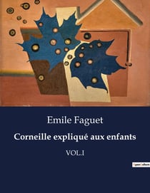 Corneille expliqué aux enfants : Une introduction aux oeuvres de Pierre Corneille pour les jeunes lecteurs