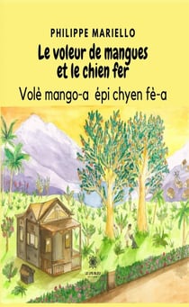 Le voleur de mangues et le chien fer : Volè mango-a épi chyen fè-a