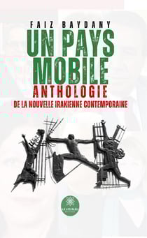 Un pays mobile : Anthologie de la nouvelle irakienne contemporaine