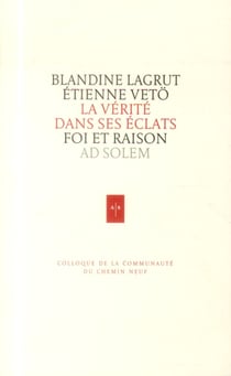 La vérité dans ses éclats - foi et raison au xxie siècle