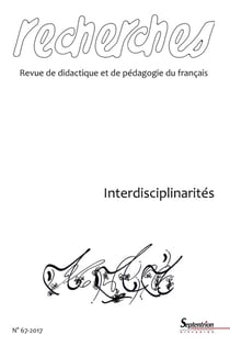 Recherches, revue de didactique et de pédagogie du français n.67 : interdisciplinarité - 2e semestre 2017