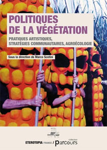 Politiques de la végétation - pratiques artistiques, stratégies communautaires, agroécologie