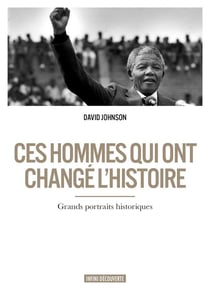 Ces hommes qui ont changé l'histoire - grands portraits historiques