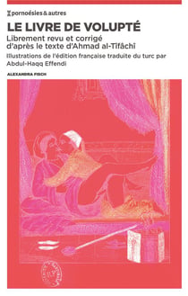 Le livre de volupté - librement revu et corrigé d'après le texte d'Ahmad al-Tîfâchî