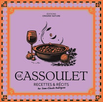 Le Cassoulet : Recettes & récits