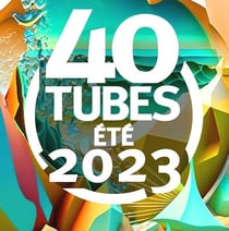 40 Tubes Été 2023