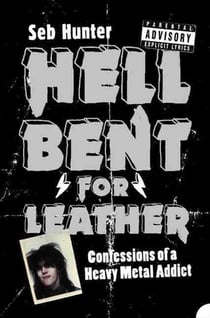 Hell Bent for Leather - Confessions of a Heavy Metal Addict