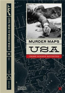 Murder maps usa : crime scenes revisited, bloodstains to ballistics 1865-1939