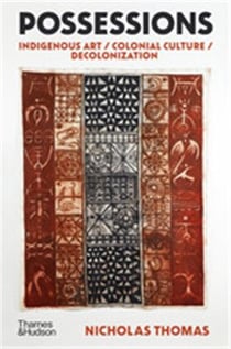 Possessions indigenous art / colonial culture / decolonization