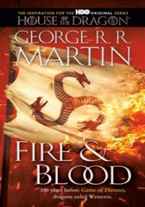 Fire & Blood : 300 Years Before A Game of Thrones