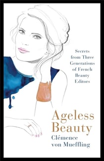 Ageless beauty: secrets from three generations of french beauty editors