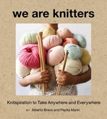 We are knitters : knitspiration to take anywhere and everywhere