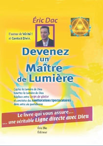 Devenez un maitre de lumiere : Le livre qui vous assure une véritable ligne directe avec Dieu