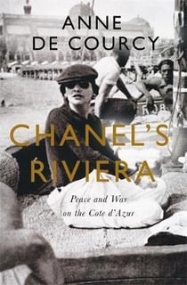 Chanel's Riviera: Life, Love and the Struggle for Survival on the Cote d'Azur, 1930-1944