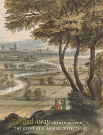 Far and away : drawings from the Clement C. Moore Collection