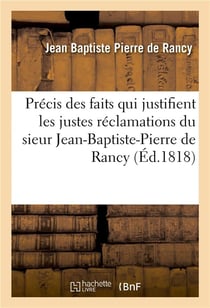 Precis des faits qui justifient les justes reclamations du sieur jean-baptiste-pierre de rancy