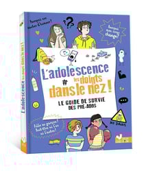 L'adolescence les doigts dans le nez ! le guide de survie des pré-ados